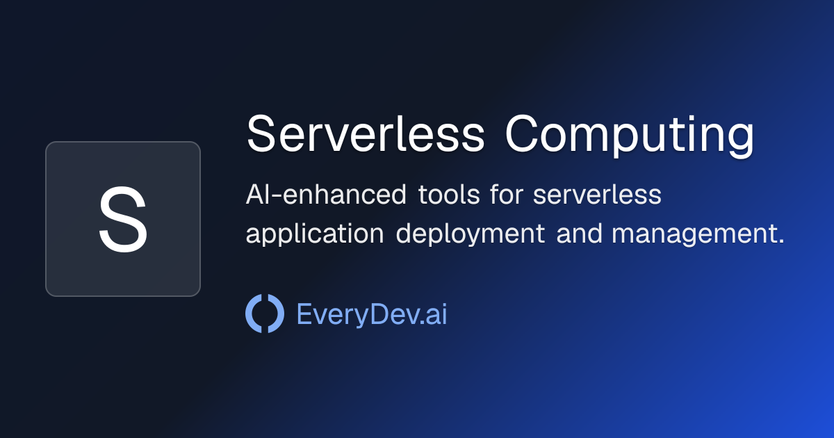 Serverless Computing - AI Development Topic | EveryDev.ai