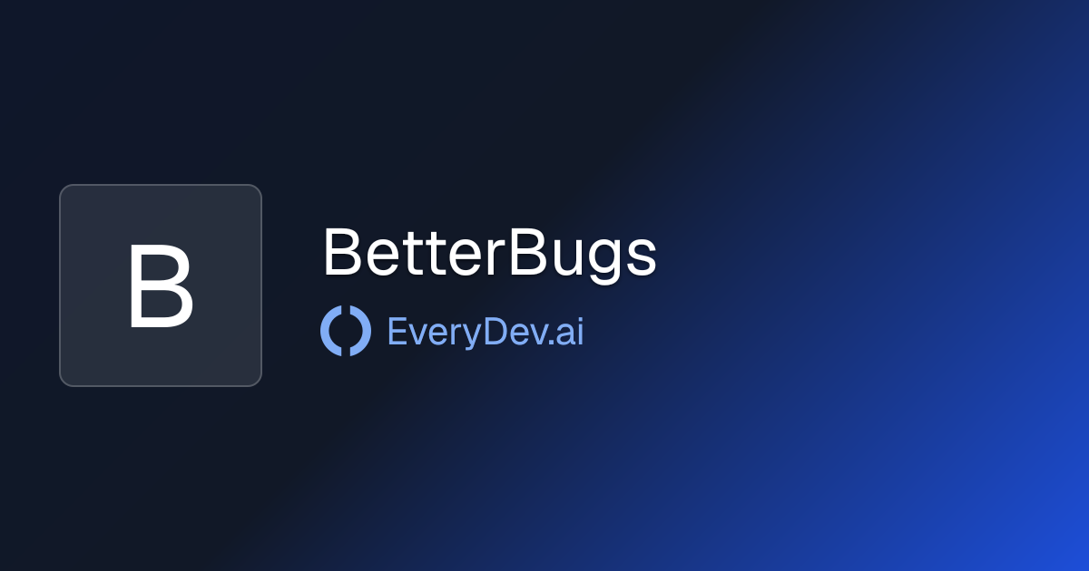 BetterBugs - AI Bug Reporting Tool | EveryDev.ai