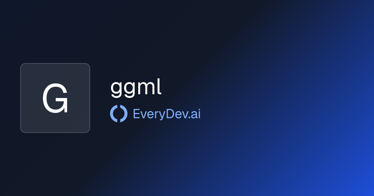 ggml - C++ Tensor Library for ML | EveryDev.ai