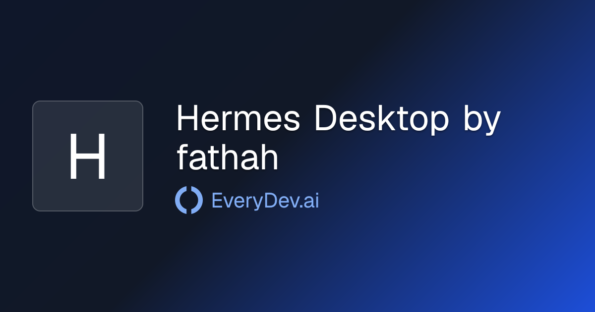 Hermes Desktop by fathah - GUI for Hermes Agent CLI | EveryDev.ai