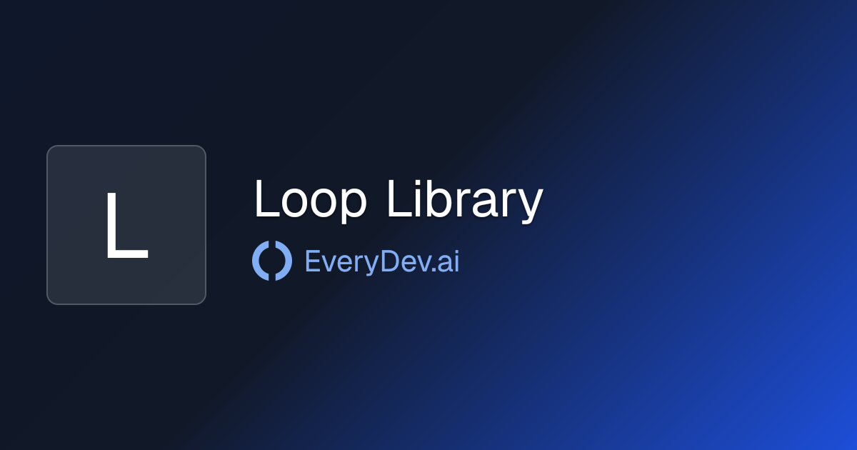 Loop Library - AI Agent Prompt Library | EveryDev.ai