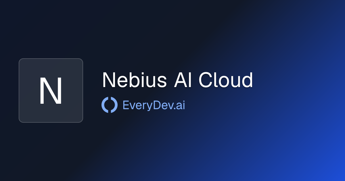 Nebius AI Cloud - Cloud Platform for AI Training | EveryDev.ai