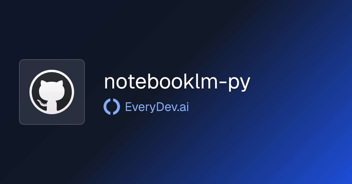 notebooklm-py - Google NotebookLM Python SDK | EveryDev.ai