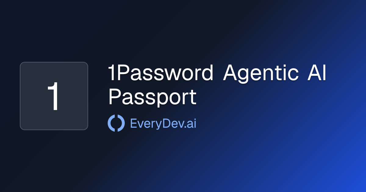 1Password Agentic AI Passport - AI Agent Identity Management | EveryDev.ai