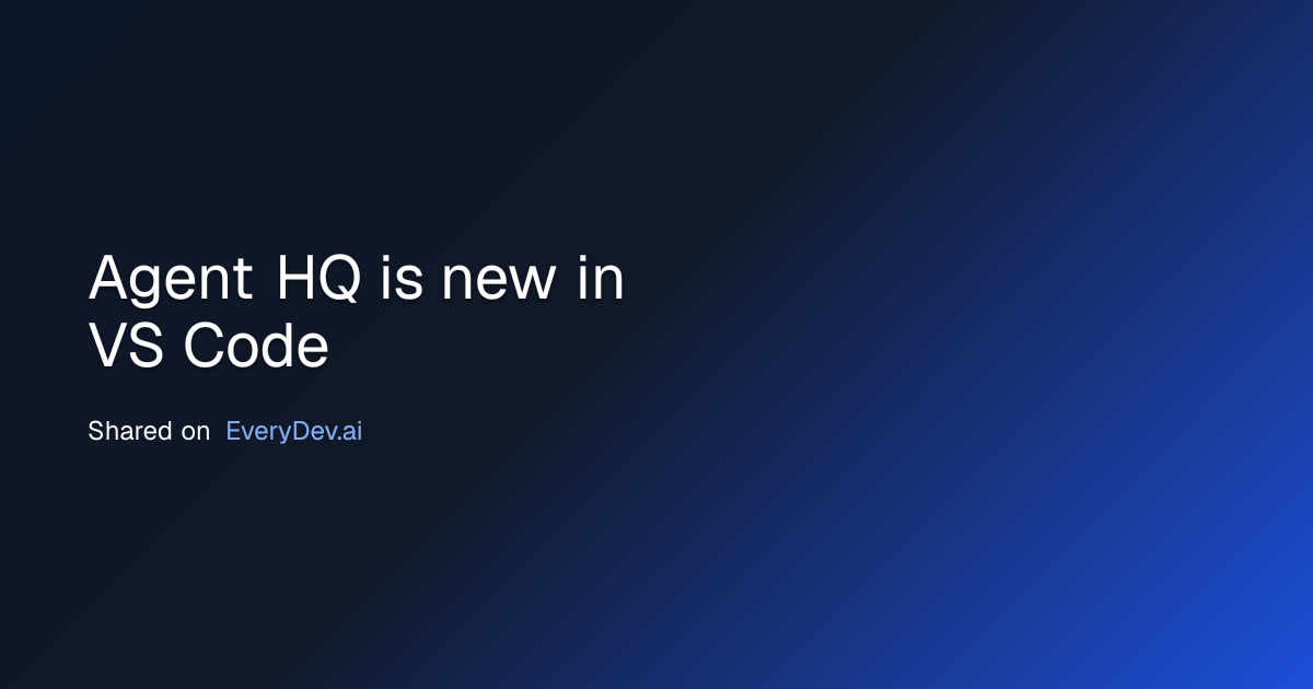 Agent HQ is new in VS Code | EveryDev.ai