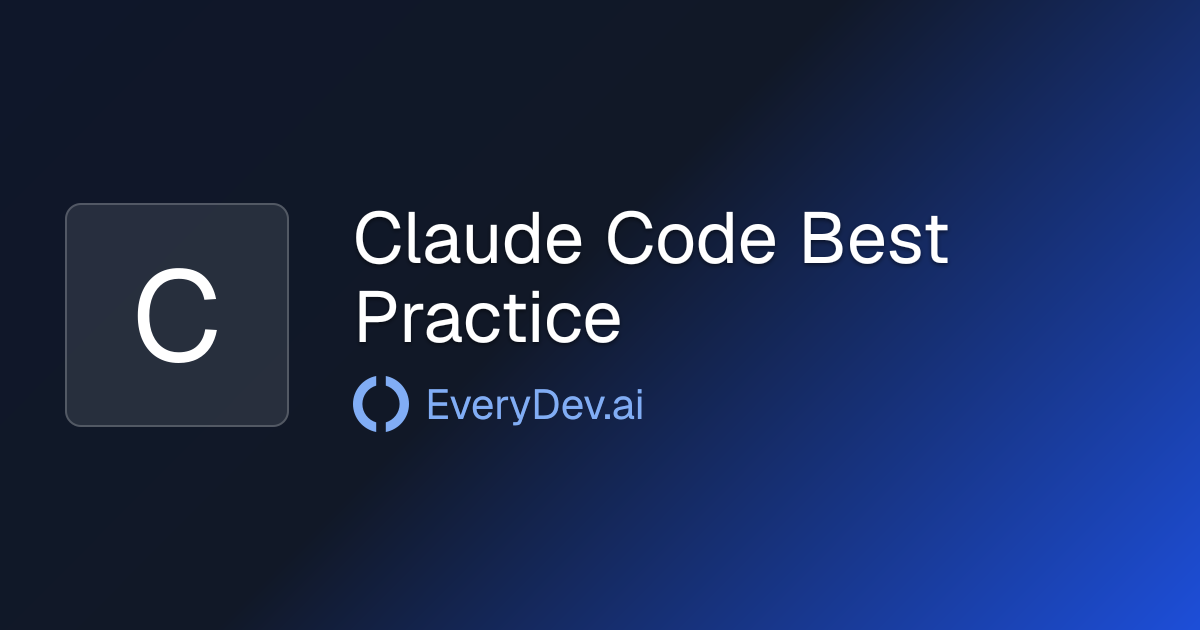 Claude Code Best Practice - Claude Code Tips and Guides | EveryDev.ai