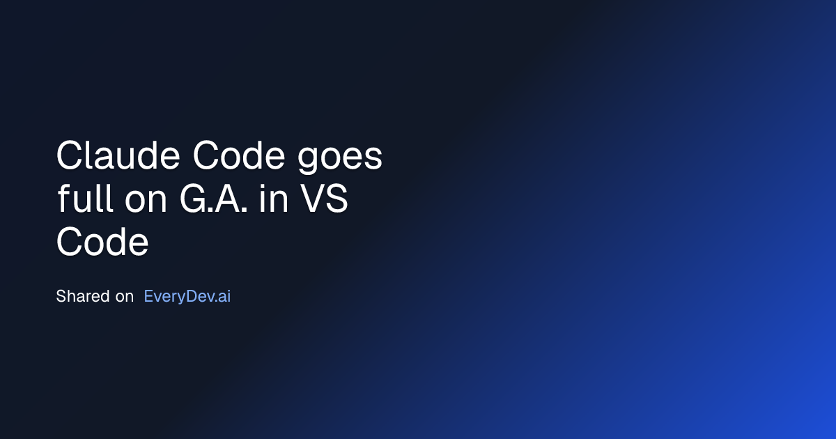 Claude Code goes full on G.A. in VS Code | EveryDev.ai