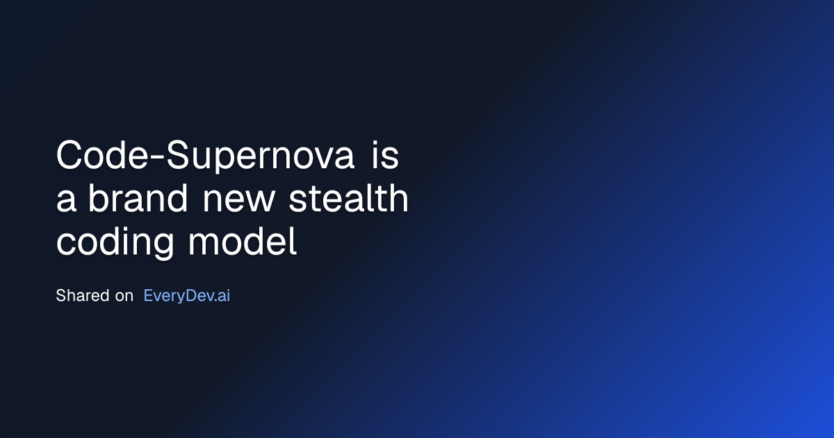 Code-Supernova is a brand new stealth coding model - EveryDev.ai Blog