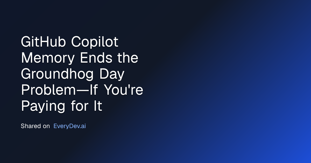 GitHub Copilot Memory Ends the Groundhog Day Problem—If You're Paying ...