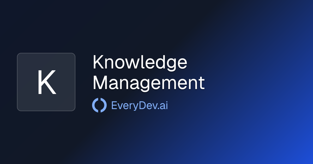 Knowledge Management - AI Development Topic | EveryDev.ai