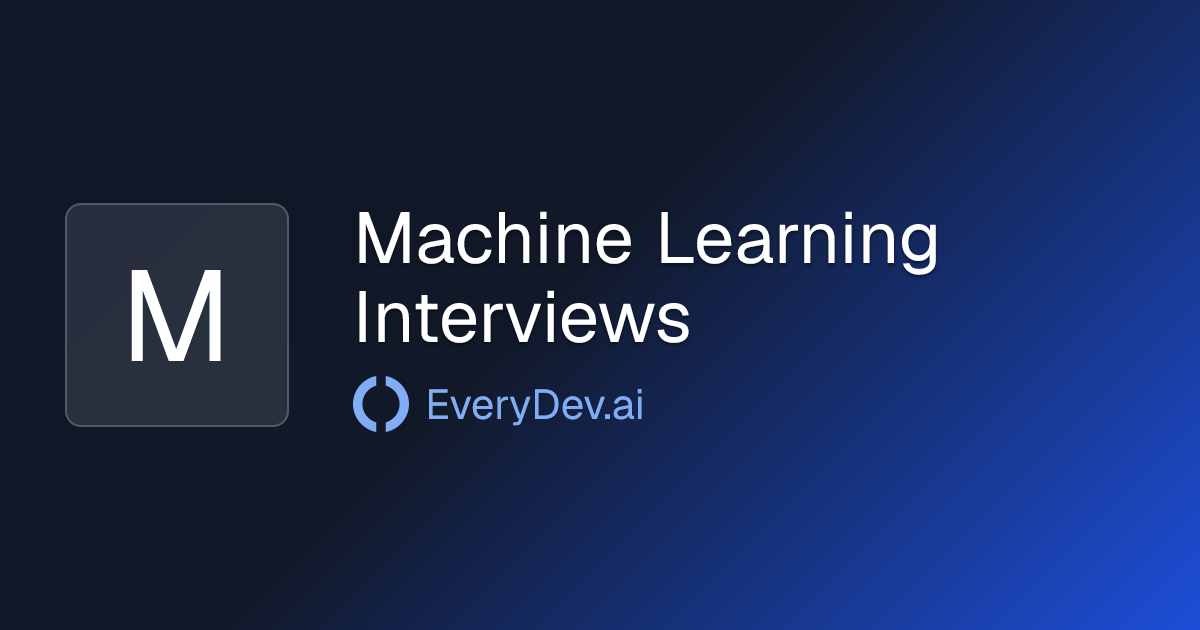 Machine Learning Interviews - ML Interview Study Resources | EveryDev.ai