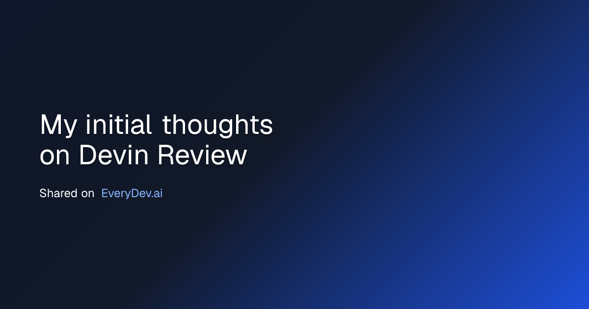 My initial thoughts on Devin Review | EveryDev.ai