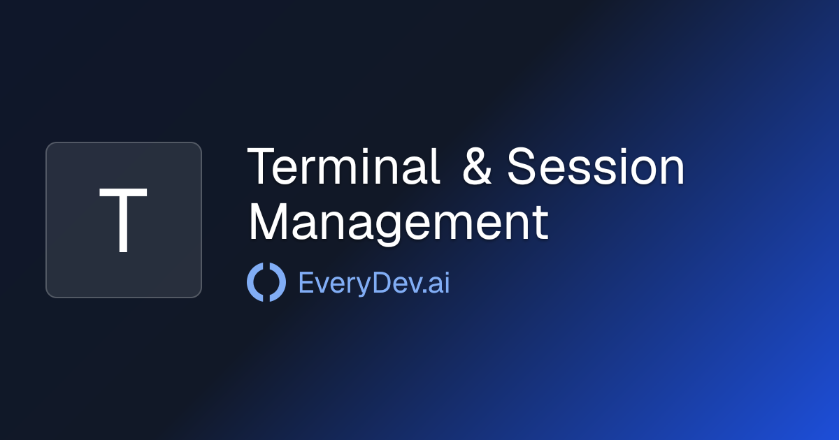 Terminal & Session Management - AI Development Topic | EveryDev.ai