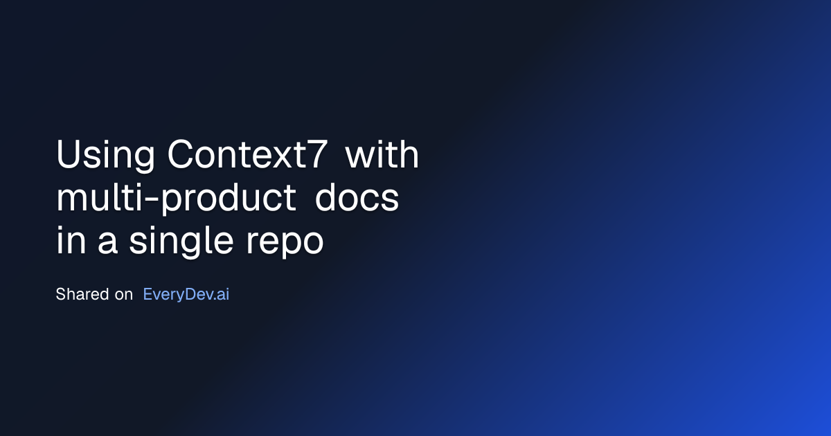 Using Context7 with multi-product docs in a single repo | EveryDev.ai